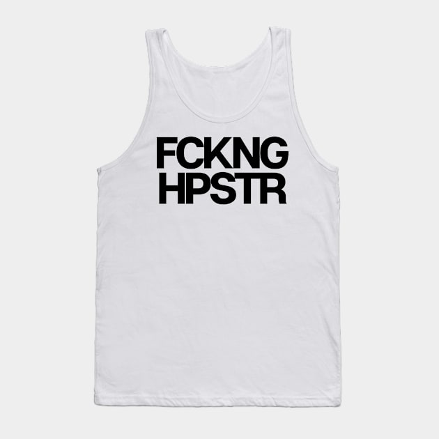 Fckng Hpstr Tank Top by theoddstreet